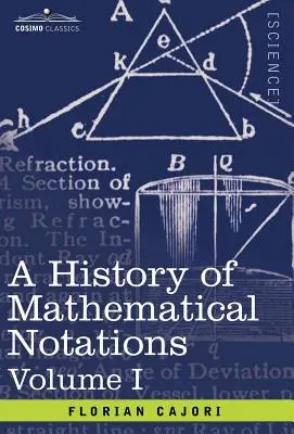 O istorie a notațiilor matematice: Vol. I - A History of Mathematical Notations: Vol. I