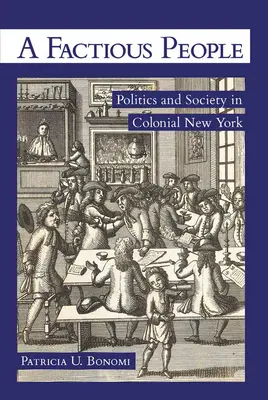 Un popor fățiș: Politică și societate în New York-ul colonial - A Factious People: Politics and Society in Colonial New York