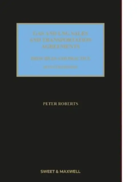 Contracte de vânzare și transport de gaz și GNL - Principii și practică - Gas and LNG Sales and Transportation Agreements - Principles and Practice