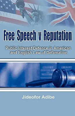 Libertatea de exprimare împotriva reputației: Apărarea interesului public în dreptul american și englez al defăimării - Free Speech V Reputation: Public Interest Defence in American and English Law of Defamation