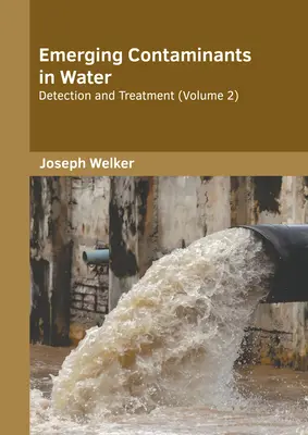 Contaminanți emergenți în apă: Detectare și tratare (volumul 2) - Emerging Contaminants in Water: Detection and Treatment (Volume 2)