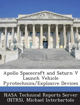 Pyrotechnics/Explosive Devices (Nasa Technical Reports Server (Ntrs)) pentru nave spațiale Apollo și vehicule de lansare Saturn V - Apollo Spacecraft and Saturn V Launch Vehicle Pyrotechnics/Explosive Devices (Nasa Technical Reports Server (Ntrs))