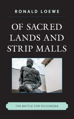 Despre pământuri sacre și centre comerciale: Bătălia pentru Puvungna - Of Sacred Lands and Strip Malls: The Battle for Puvungna