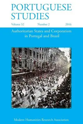 Studii portugheze 32: 2 (2016): Statele autoritare și corporatismul în Portugalia și Brazilia - Portuguese Studies 32: 2 (2016): Authoritarian States and Corporatism in Portugal and Brazil