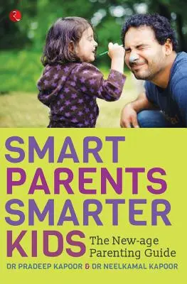 Părinți deștepți, copii mai deștepți: Ghidul de parenting New-Age - Smart Parents, Smarter Kids: The New-Age Parenting Guide