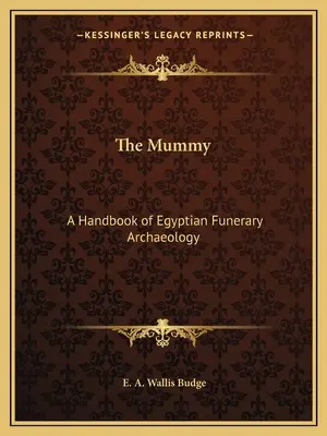 Mumia: Un manual de arheologie funerară egipteană - The Mummy: A Handbook of Egyptian Funerary Archaeology