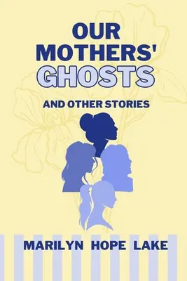 Fantomele mamelor noastre: și alte povestiri - Our Mothers' Ghosts: and other stories
