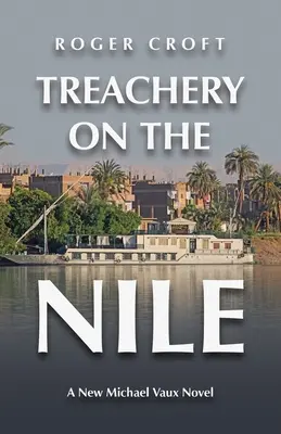 Trădare pe Nil: Un nou roman Michael Vaux - Treachery on the Nile: A New Michael Vaux Novel