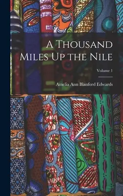 O mie de mile pe Nil; Volumul 1 - A Thousand Miles Up the Nile; Volume 1
