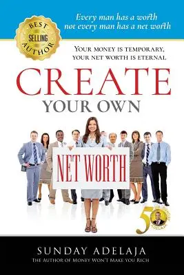 Cum să vă creați propria valoare netă - Create Your Own Net Worth