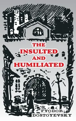 Insultat și umilit (The Insulted and Humiliated) - The Insulted and Humiliated