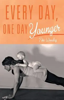 În fiecare zi, cu o zi mai tânăr - Every Day, One Day Younger