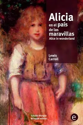 Alicia en el pas de las maravillas/Alice în țara minunilor: edicin bilinge/bilingual edition - Alicia en el pas de las maravillas/Alice in wonderland: edicin bilinge/bilingual edition