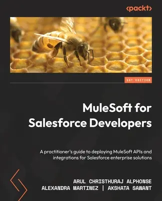 MuleSoft pentru dezvoltatorii Salesforce: Un ghid al practicienilor pentru implementarea API-urilor și a integrărilor MuleSoft pentru soluțiile enterprise Salesforce - MuleSoft for Salesforce Developers: A practitioner's guide to deploying MuleSoft APIs and integrations for Salesforce enterprise solutions