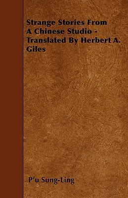 Povestiri ciudate dintr-un atelier chinezesc - traduse de Herbert A. Giles - Strange Stories From A Chinese Studio - Translated By Herbert A. Giles