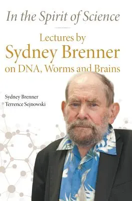 În spiritul științei: Prelegeri susținute de Sydney Brenner despre ADN, viermi și creiere - In the Spirit of Science: Lectures by Sydney Brenner on Dna, Worms and Brains