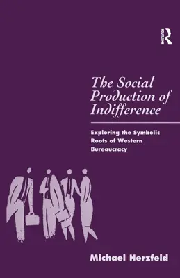 Producția socială a indiferenței: Explorarea rădăcinilor simbolice ale birocrației occidentale - The Social Production of Indifference: Exploring the Symbolic Roots of Western Bureaucracy