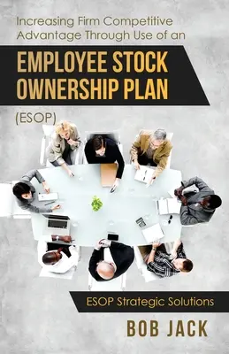 Creșterea avantajului competitiv al firmei prin utilizarea unui plan de proprietate a acțiunilor angajaților (ESOP) - Increasing Firm Competitive Advantage Through Use of an Employee Stock Ownership Plan (ESOP)