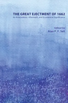 Marea expulzare din 1662: Antecedente, consecințe și semnificație ecumenică - The Great Ejectment of 1662: Its Antecedents, Aftermath, and Ecumenical Significance