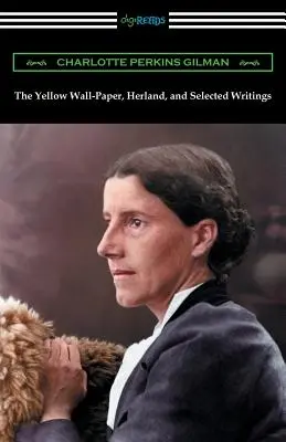 The Yellow Wall-Paper, Herland și scrieri alese - The Yellow Wall-Paper, Herland, and Selected Writings
