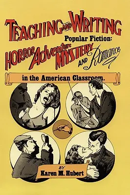 Predarea și scrierea ficțiunii populare: Groază, aventură, mister și romantism în clasa americană - Teaching and Writing Popular Fiction: Horror, Adventure, Mystery and Romance in the American Classroom