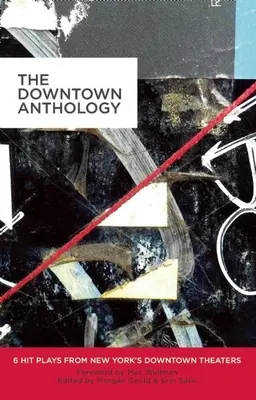 Antologia Downtown: 6 piese de succes de la teatrele din centrul New York-ului - The Downtown Anthology: 6 Hit Plays from New York's Downtown Theaters