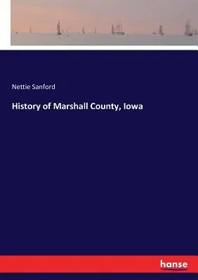 Istoria comitatului Marshall, Iowa - History of Marshall County, Iowa