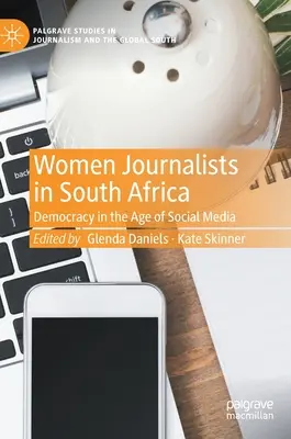 Femei jurnaliste în Africa de Sud: Democrația în era social media - Women Journalists in South Africa: Democracy in the Age of Social Media