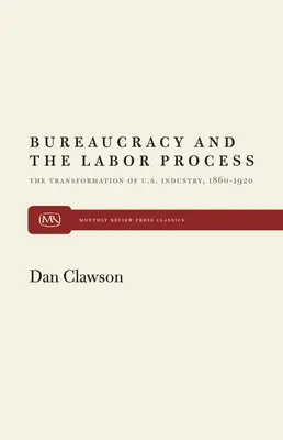 Birocrația și procesul muncii: The Transformation of U. S. Industry, 1860-1920 - Bureaucracy and the Labor Process: The Transformation of U. S. Industry, 1860-1920