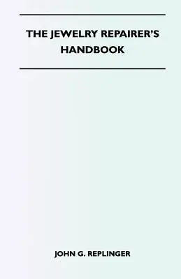 The Jewelry Repairer's Handbook (Manualul reparatorului de bijuterii) - The Jewelry Repairer's Handbook