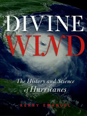 Vântul divin: Istoria și știința uraganelor - Divine Wind: The History and Science of Hurricanes