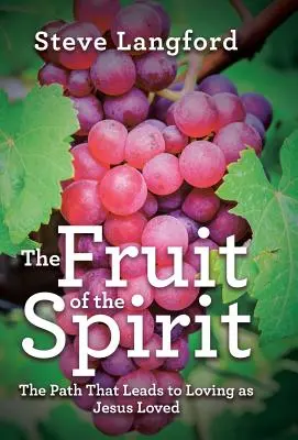 Fructul Duhului: Calea care duce la a iubi așa cum a iubit Iisus - The Fruit of the Spirit: The Path That Leads to Loving as Jesus Loved
