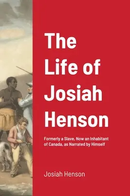 Viața lui Josiah Henson: Fost sclav, acum locuitor al Canadei, povestită de el însuși - The Life of Josiah Henson: Formerly a Slave, Now an Inhabitant of Canada, as Narrated by Himself