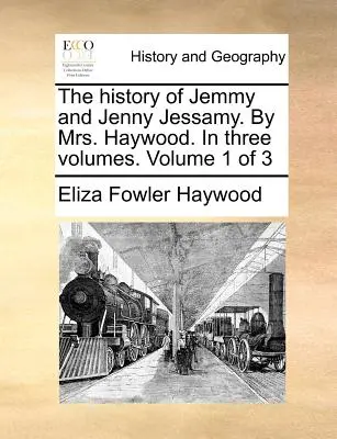 Istoria lui Jemmy și Jenny Jessamy. de Mrs. Haywood. în trei volume. Volumul 1 din 3 - The History of Jemmy and Jenny Jessamy. by Mrs. Haywood. in Three Volumes. Volume 1 of 3
