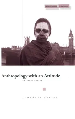 Antropologie cu atitudine: Eseuri critice - Anthropology with an Attitude: Critical Essays