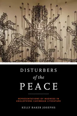Disturbatori ai păcii: Reprezentări ale nebuniei în literatura anglofonă din Caraibe - Disturbers of the Peace: Representations of Madness in Anglophone Caribbean Literature