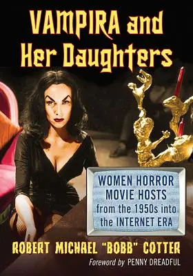 Vampira și fiicele ei: Femei gazde de filme de groază din anii 1950 până în era internetului - Vampira and Her Daughters: Women Horror Movie Hosts from the 1950s into the Internet Era