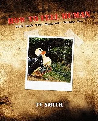 Cum să te simți om - Jurnale de turneu Punk Rock: Volume Two - How to Feel Human - Punk Rock Tour Diaries: Volume Two