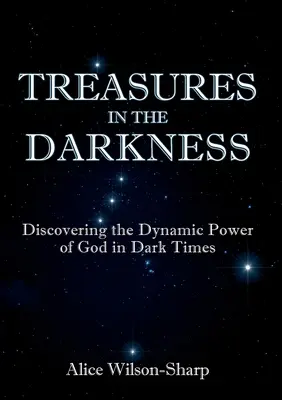 Comori în întuneric: Descoperirea puterii dinamice a lui Dumnezeu în vremuri întunecate - Treasures in the Darkness: Discovering the Dynamic Power of God in Dark Times