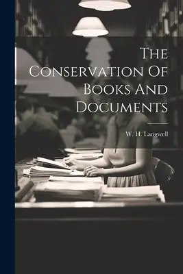 The Conservation Of Books And Documents (Conservarea cărților și a documentelor) - The Conservation Of Books And Documents