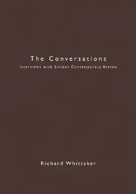 The Conversations: Interviuri cu șaisprezece artiști contemporani - The Conversations: Interviews with Sixteen Contemporary Artists