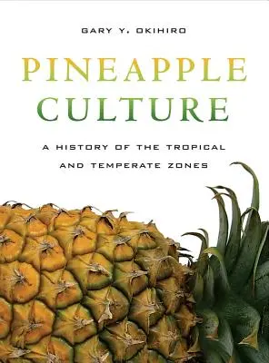 Cultura ananasului: O istorie a zonelor tropicale și temperate Volumul 10 - Pineapple Culture: A History of the Tropical and Temperate Zones Volume 10