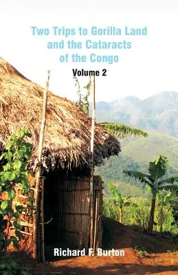 Două călătorii în ținutul gorilelor și al cataractelor din Congo: Volumul 2 - Two Trips to Gorilla Land and the Cataracts of the Congo: Volume 2