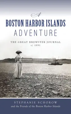 Aventura din insulele portului Boston: Marele jurnal Brewster din 1891 - Boston Harbor Islands Adventure: The Great Brewster Journal of 1891