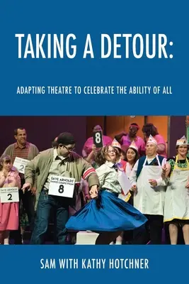 Făcând un ocol: Adaptarea teatrului pentru a sărbători capacitatea tuturor - Taking A Detour: Adapting Theatre to Celebrate the Ability of All