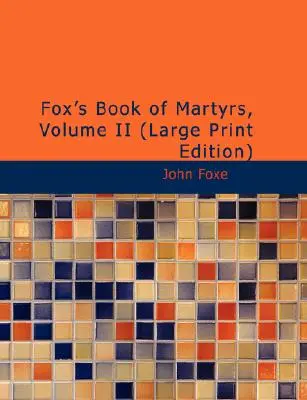 Cartea martirilor lui Fox, volumul II - Fox's Book of Martyrs, Volume II