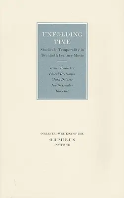 Unfolding Time: Studii de temporalitate în muzica secolului XX - Unfolding Time: Studies in Temporality in Twentieth Century Music
