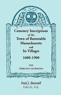 Inscripțiile cimitirelor din orașul Barnstable, Massachusetts, și satele sale, 1600-1900, cu corecturi și adăugiri - Cemetery Inscriptions of the Town of Barnstable, Massachusetts, and its Villages, 1600-1900, with Corrections and Additions