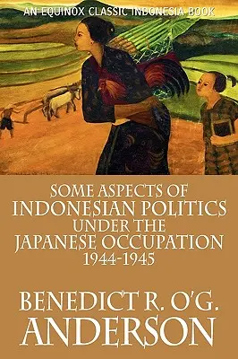 Unele aspecte ale politicii indoneziene sub ocupația japoneză: 1944-1945 - Some Aspects of Indonesian Politics Under the Japanese Occupation: 1944-1945