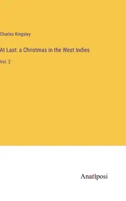 În sfârșit: un Crăciun în Indiile de Vest: Vol. 2 - At Last: a Christmas in the West Indies: Vol. 2